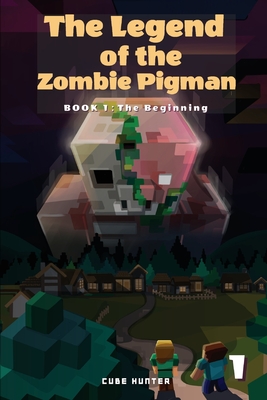 The Legend of the Zombie Pigman Book 1: The Beginning - Cube Hunter