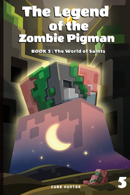 The Legend of the Zombie Pigman Book 5: The World of Saints - Cube Hunter