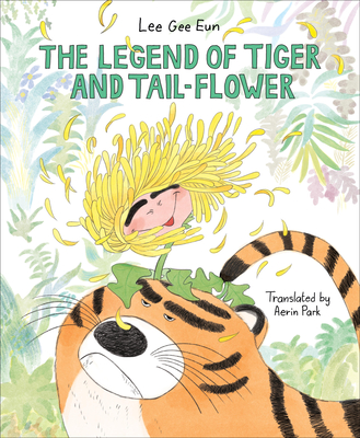 The Legend of Tiger and Tail-Flower - Gee Eun, Lee, and Park, Aerin (Translated by)