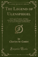 The Legend of Ulenspiegel, Vol. 2: And Lamme Goedzak, and Their Adventures Heroical, Joyous and Glorious in the Land of Flanders and Elsewhere (Classic Reprint)