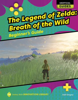 The Legend of Zelda: Breath of the Wild: Beginner's Guide - Gregory, Josh