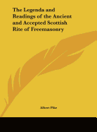 The Legenda and Readings of the Ancient and Accepted Scottish Rite of Freemasonry