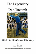 The Legendary Don Titcomb: His Life, His Game, His Way