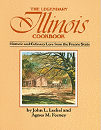 The Legendary Illinois Cookbook: Historic and Culinary Lore from the Prairie State