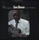 The Legendary Son House: Father of the Folk Blues - Son House