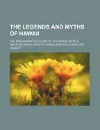 The Legends and Myths of Hawaii: The Fables and Folk-Lore of a Strange People