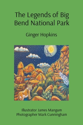 The Legends of Big Bend National Park - Hopkins, Ginger, and Cunningham, Mark (Photographer)