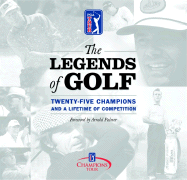 The Legends of Golf: Twenty-Five Champions and a Lifetime of Competition - Hauser, Melanie, and Purkey, Mike, and Palmer, Arnold (Foreword by)