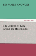 The Legends of King Arthur and His Knights