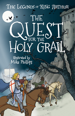 The Legends of King Arthur: The Quest for the Holy Grail - Mayhew, Tracey (Retold by)