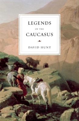 The Legends of the Caucasus - Hunt, David