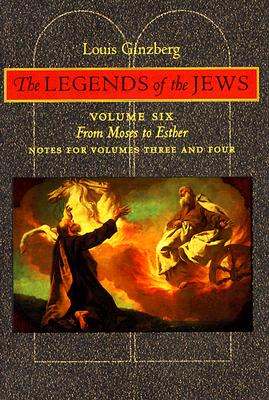 The Legends of the Jews: From Moses to Esther: Notes for Volumes 3 and 4 - Ginzberg, Louis, Professor