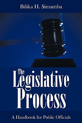 The Legislative Process: A Handbook for Public Officials - Simamba, Bilika H