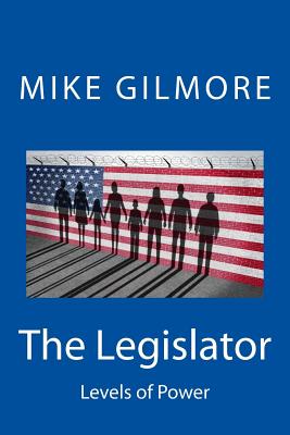 The Legislator: Levels of Power - Gilmore, Mike