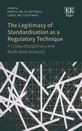 The Legitimacy of Standardisation as a Regulatory Technique: A Cross-disciplinary and Multi-level Analysis