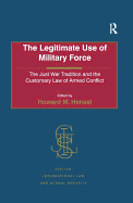 The Legitimate Use of Military Force: The Just War Tradition and the Customary Law of Armed Conflict