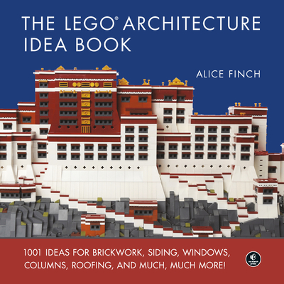 The Lego Architecture Idea Book: 1001 Ideas for Brickwork, Siding, Windows, Columns, Roofing, and Much, Much More - Finch, Alice