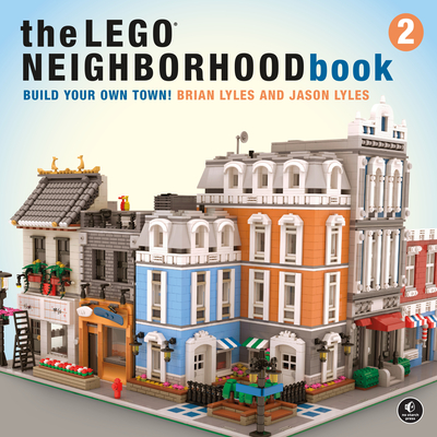 The Lego Neighborhood Book 2: Build Your Own Town! - Lyles, Brian, and Lyles, Jason