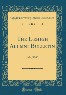 The Lehigh Alumni Bulletin: July, 1940 (Classic Reprint)