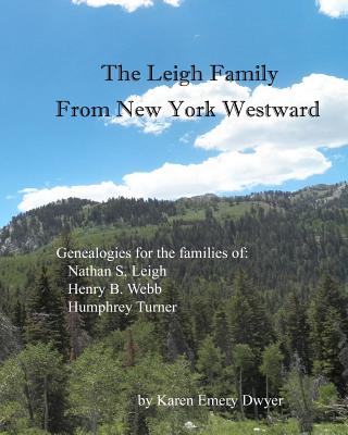 The Leigh Family: From New York Westward - Dwyer, Karen Emery