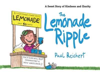 The Lemonade Ripple: A Sweet Story of Kindness and Charity - Reichert, Paul