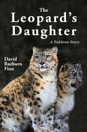 The Leopard's Daughter A Pukhtun Story