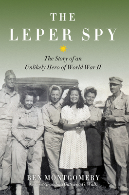 The Leper Spy: The Story of an Unlikely Hero of World War II - Montgomery, Ben