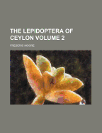 The Lepidoptera of Ceylon; Volume 2