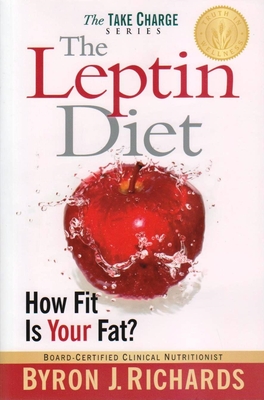 The Leptin Diet: How Fit Is Your Fat? - Richards, Byron