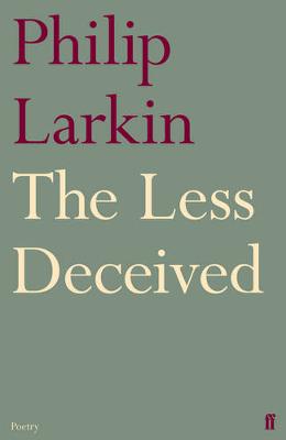 The Less Deceived - Larkin, Philip