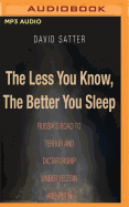 The Less You Know, the Better You Sleep: Russia's Road to Terror and Dictatorship Under Yeltsin and Putin