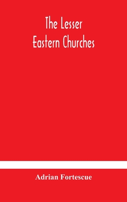 The lesser eastern churches - Fortescue, Adrian