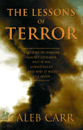 The Lessons of Terror: A History of Warfare Against Civilians: Why It Has Always Failed and Why It Will Fail Again - Carr, Caleb