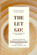 The Let Go!: Elevate Your Destiny and Forgive