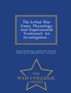 The Lethal War Gases, Physiology and Experimental Treatment: An Investigation... - War College Series