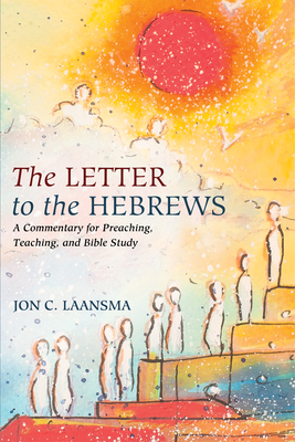 The Letter to the Hebrews: A Commentary for Preaching, Teaching, and Bible Study - Laansma, Jon C