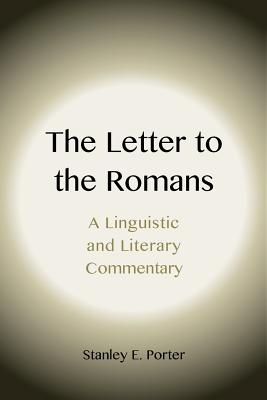 The Letter to the Romans: A Linguistic and Literary Commentary - Porter, Stanley E.