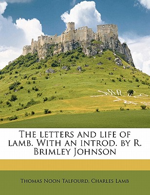 The Letters and Life of Lamb. with an Introd. by R. Brimley Johnson - Talfourd, Thomas Noon, and Lamb, Charles