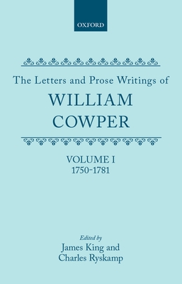 The Letters and Prose Writings of William Cowper: Volume I: Adelphi and Lettters 1750-1781 - Cowper, William, and King, James (Editor), and Ryskamp, Charles (Editor)