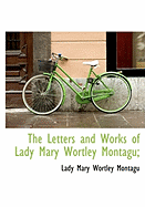 The Letters and Works of Lady Mary Wortley Montagu;