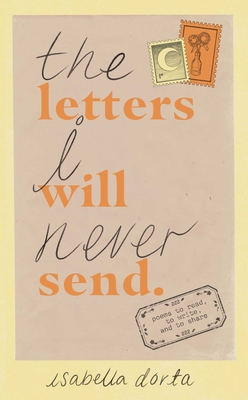 The Letters I Will Never Send: Poems to Read, to Write, and to Share - Dorta, Isabella