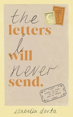 The Letters I Will Never Send: poems to read, to write and to share - Dorta, Isabella