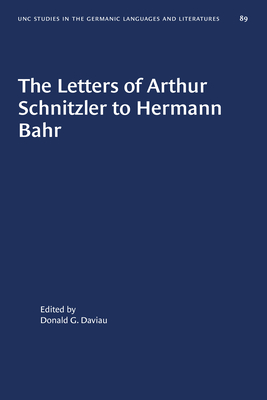 The Letters of Arthur Schnitzler to Hermann Bahr: Edited, Annotated, and with an Introduction - Daviau, Donald G (Editor)