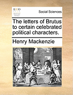 The Letters of Brutus to Certain Celebrated Political Characters.