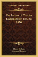 The Letters of Charles Dickens from 1833 to 1870