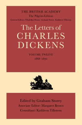 The Letters of Charles Dickens: Volume 12: 1868-1870 - Dickens, Charles, and Storey, Graham (Editor), and Brown, Maragret (Editor)