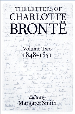 The Letters of Charlotte Bront: Volume II: 1848-1851 - Bront, Charlotte, and Smith, Margaret (Editor)