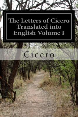 The Letters of Cicero Translated into English Volume I - Shuckburgh, Evelyn S (Translated by), and Cicero