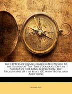 The Letters of Daniel Hardcastle [Pseud.] to the Editor of "The Times" Journal; On the Subject of the Bank Restriction, the Regulations of the Mint, &C. with Notes and Additions