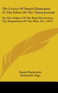 The Letters Of Daniel Hardcastle To The Editor Of The Times Journal: On The Subject Of The Bank Restriction, The Regulations Of The Mint, Etc. (1819)